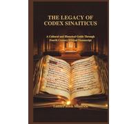 THE LEGACY OF CODEX SINAITICUS: A Cultural and Historical Guide Through Fourth Century Biblical Manuscript