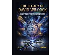The Legacy of David Wilcock: Unveiling the Hidden Science, Suppressed Truths and the Code to Human Ascension