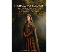 The Legacy of Eleanor: From Aquitaine to England's Crown