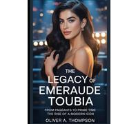 The Legacy Of Emeraude Toubia: From Pageants to Prime Time The Rise of a Modern Icon
