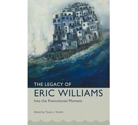 The Legacy of Eric Williams: Into the Postcolonial Moment (Caribbean Studies Series)