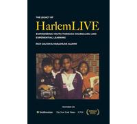 The Legacy of HarlemLIVE: Empowering Youth Through Journalism and Experiential Learning