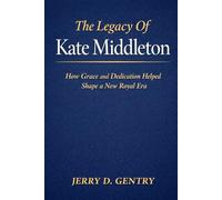 The Legacy Of Kate Middleton: How Grace and Dedication Helped Shape a New Royal Era