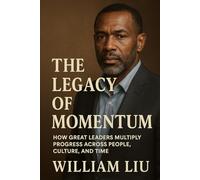 The Legacy of Momentum: How Systems, Habits, and Leadership Build Enduring Excellence: 2 (The Momentum Trilogy)