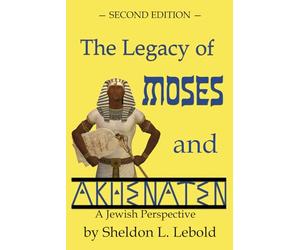 The Legacy of Moses and Akhenaten: A Jewish Perspective