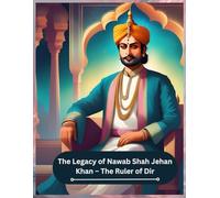 The Legacy of Nawab Shah Jehan Khan - The Ruler of Dir: The judicial and governance system under Nawab Shah Jehan Khan