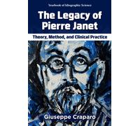 The Legacy of Pierre Janet : Theory, Method, and Clinical Practice