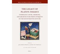 The Legacy of Plato's Timaeus: Cosmology, Music, Medicine, and Architecture from Antiquity to the Seventeenth Century: 353 (Brill's Studies in Intellectual History)