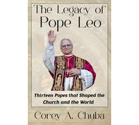 The Legacy of Pope Leo: Thirteen Popes that Shaped the Church and the World
