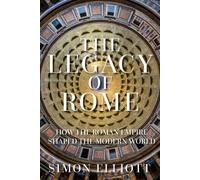 The Legacy of Rome: How the Roman Empire Shaped the Modern World
