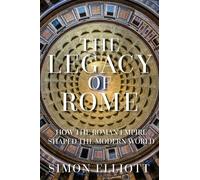 The Legacy of Rome: How the Roman Empire Shaped the Modern World