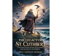 THE LEGACY OF ST. CUTHBERT: The Saint Who Spoke to Seabirds and Silenced His Enemies