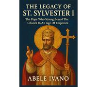 The Legacy of St. Sylvester I (Christian Heritage Biography Series)