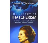 The Legacy of Thatcherism: Assessing and Exploring Thatcherite Social and Economic Policies (British Academy Original Paperbacks)