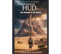 The Legacy of the 25 Prophets: Volume 4: Prophet Hūd (AS) The Warning to the Giants