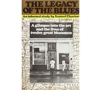 The Legacy of the Blues: A Glimpse into the Art and the Lives of Twelve Great Bluesmen