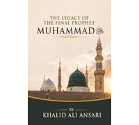 THE LEGACY OF THE FINAL PROPHET MUHAMMAD