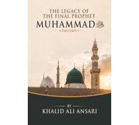 THE LEGACY OF THE FINAL PROPHET MUHAMMAD