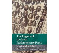 The Legacy of the Irish Parliamentary Party in Independent Ireland, 1922-1949