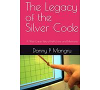 The Legacy of the Silver Code: A West Canje Tale of Faith, Love and Memories