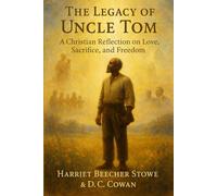 The Legacy of Uncle Tom: A Christian Reflection on Love, Sacrifice, and Freedom (Angel Donor Classics)