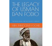 THE LEGACY OF USMAN DAN FODIO: THE FULANI JIHAD AND THE SOKOTO CALIPHATE