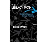 The Legacy Path: Discover Intentional Spiritual Parenting