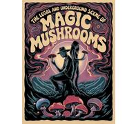 The Legal and Underground Scene of Magic Mushrooms