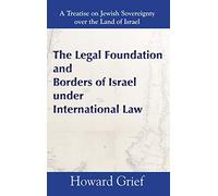 The Legal Foundation and Borders of Israel Under International Law