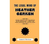 THE LEGAL MIND OF HEATHER GERKEN: From Small-Town Roots to Yale's Trailblazing Dean and Ford Foundation Leader - A Journey of Quiet Strength, ... of Ambition, Adversity, and Achievement)