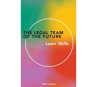 The Legal Team of the Future: Law+ Skills