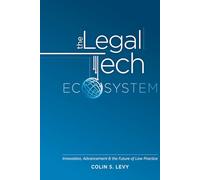 The Legal Tech Ecosystem: Innovation, Advancement & the Future of Law Practice