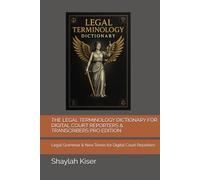 THE LEGAL TERMINOLOGY DICTIONARY FOR DIGITAL COURT REPORTERS & TRANSCRIBERS PRO EDITION: Legal Grammar & New Terms for Digital Court Reporters