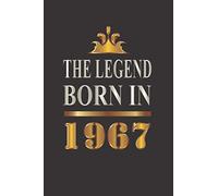 The legend born in 1967: Birthday Gift Idea for Men Women, Unique Birthday Present for People Who Born in 1967, Great Anniversary Gift for Him or Her, ... 200 pages 6x9 inches, Matte Finish Cover