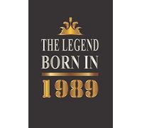 The legend born in 1989: Birthday Gift Idea for Men Women, Unique Birthday Present for People Who Born in 1989, Great Anniversary Gift for Him or Her, ... 200 pages 6x9 inches, Matte Finish Cover