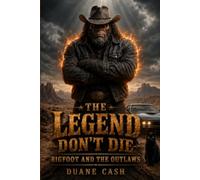 The Legend Don’t Die (Bigfoot and the Outlaws)