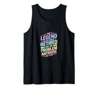 The Legend Has Officially Retired Not My Problem Anymore Tank Top