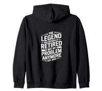 The Legend Has Officially Retired Not My Problem Anymore Zip Hoodie