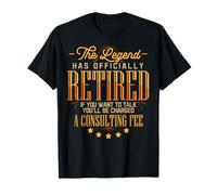 The Legend Has Retired Consulting Fee For Veteran Consultant T-Shirt
