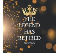 The Legend Has Retired Guest Book: Guest Book for Retirement Party, message book,Write best wishes, Autographed Pictures from Friends, Family and Colleagues - 120 Pages - 8.5''x8.5''