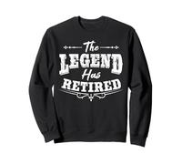The Legend Has Retired Humor Retirement Sweatshirt