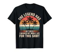 The Legend Has Retired, I Worked My Whole Life T-Shirt
