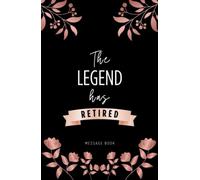 The Legend Has Retired Message Book Hardcover: Message Book, Keepsake Memory Book for Retirement 120 Line Pages
