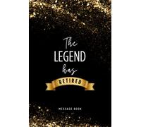 The Legend Has Retired Message Book Hardcover: Message Book, Keepsake Memory Book for Retirement 120 Line Pages, 5.5 x 8.5 Inches
