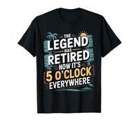 The Legend Has Retired Now It's 5o'clock Everywhere Retired T-Shirt