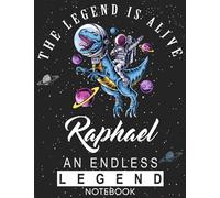 The Legend Is Alive Raphael An Endless Legend Notebook: Astronaut Notebook Birthday Gift For Boys, Men With Personalized Name With Awesome Space Cover Design, 8.5x11 in ,110 Lined Pages.