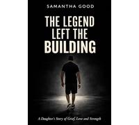 The Legend Left the Building: A daughters story of grief, love and strength