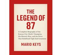 THE LEGEND OF 87: A Complete Biography of the Kansas City Chiefs’ Champion, His Historic Rise, and the Drive That Redefined Tight End Greatness