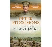 The Legend of Albert Jacka: From the brutal shores of Gallipoli to the battlefields of France, the epic story of the first Australian soldier to be awarded the Victoria Cross in WW1