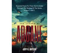 THE LEGEND OF ARCANE: Essential Facts for Fans and a Guide Through the Making of the Movie Series, Season 1 and 2